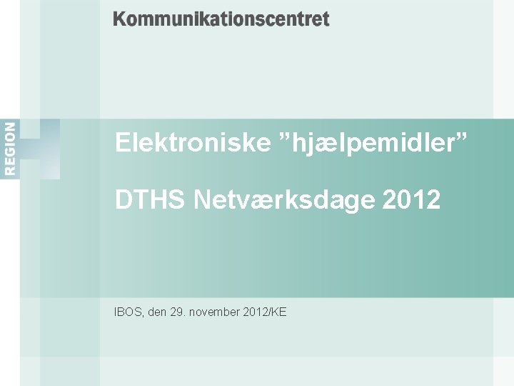 Elektroniske ”hjælpemidler” DTHS Netværksdage 2012 IBOS, den 29. november 2012/KE 