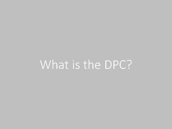 What is the DPC? 