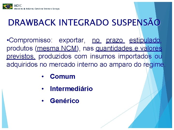 MDIC Ministério da Indústria, Comércio Exterior e Serviços DRAWBACK INTEGRADO SUSPENSÃO • Compromisso: exportar,