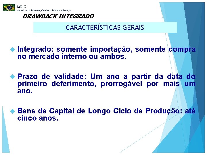 MDIC Ministério da Indústria, Comércio Exterior e Serviços DRAWBACK INTEGRADO CARACTERÍSTICAS GERAIS Integrado: somente