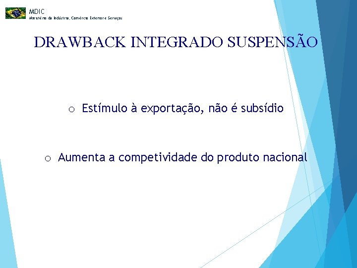 MDIC Ministério da Indústria, Comércio Exterior e Serviços DRAWBACK INTEGRADO SUSPENSÃO o Estímulo à