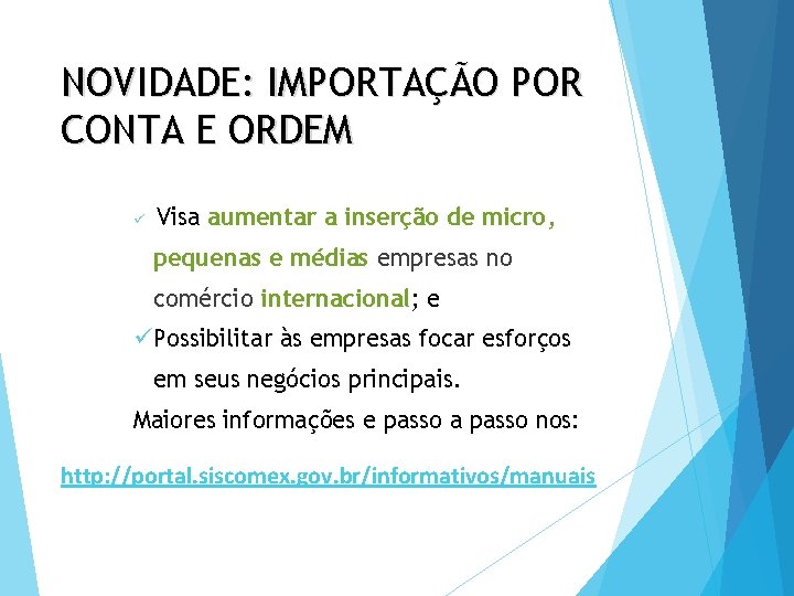 NOVIDADE: IMPORTAÇÃO POR CONTA E ORDEM ü Visa aumentar a inserção de micro, pequenas