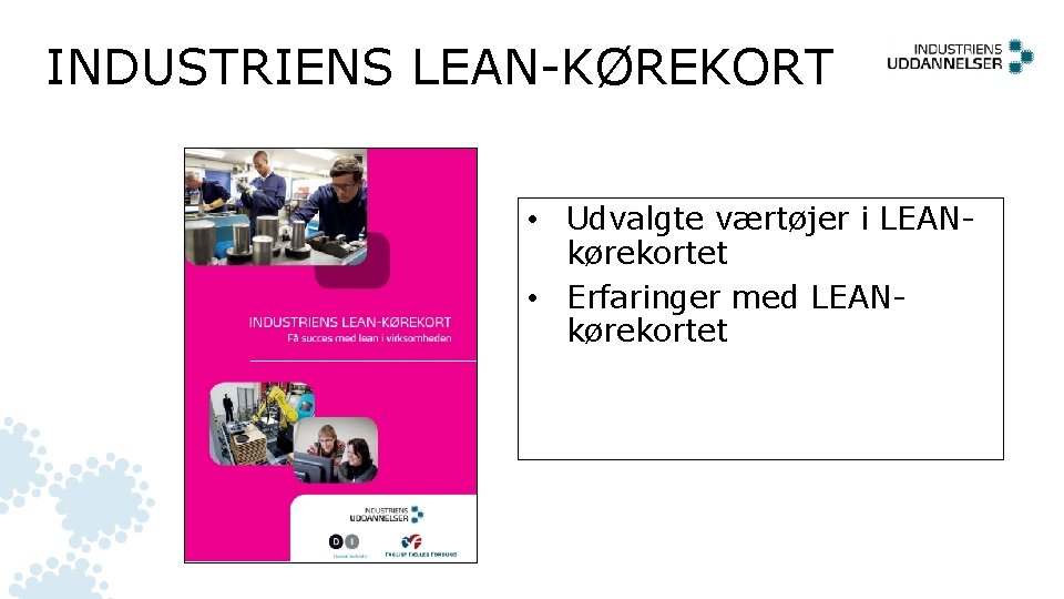 INDUSTRIENS LEAN-KØREKORT • Udvalgte værtøjer i LEANkørekortet • Erfaringer med LEANkørekortet 