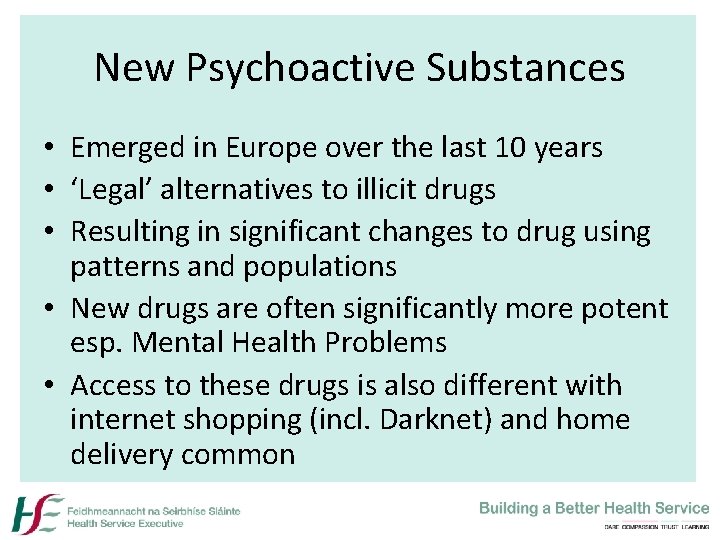 New Psychoactive Substances • Emerged in Europe over the last 10 years • ‘Legal’