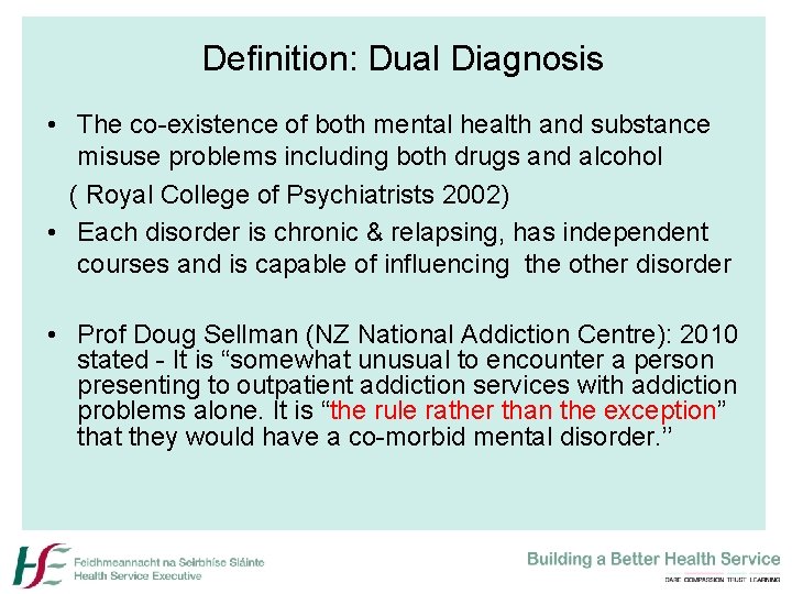 Definition: Dual Diagnosis • The co-existence of both mental health and substance misuse problems