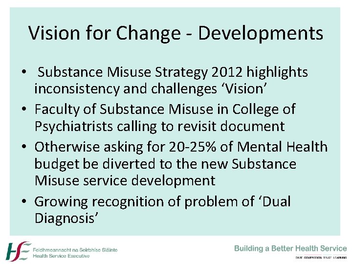 Vision for Change - Developments • Substance Misuse Strategy 2012 highlights inconsistency and challenges