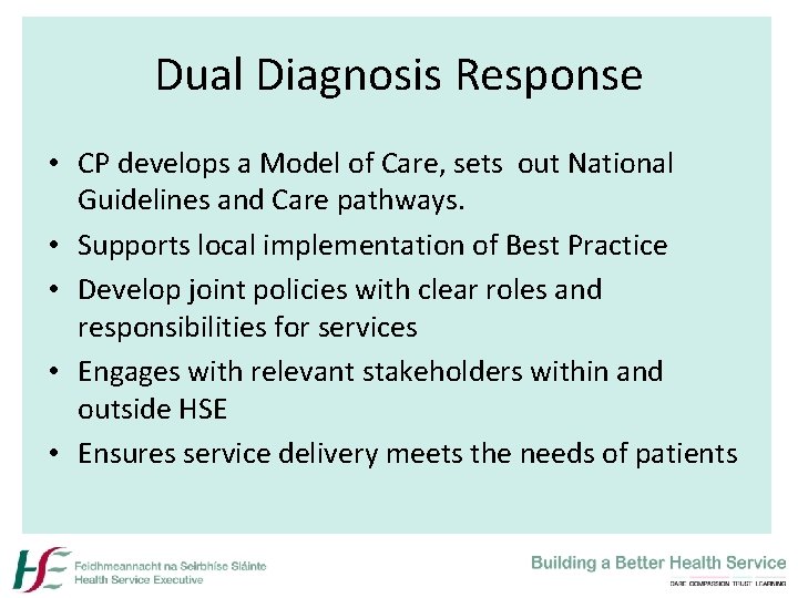 Dual Diagnosis Response • CP develops a Model of Care, sets out National Guidelines