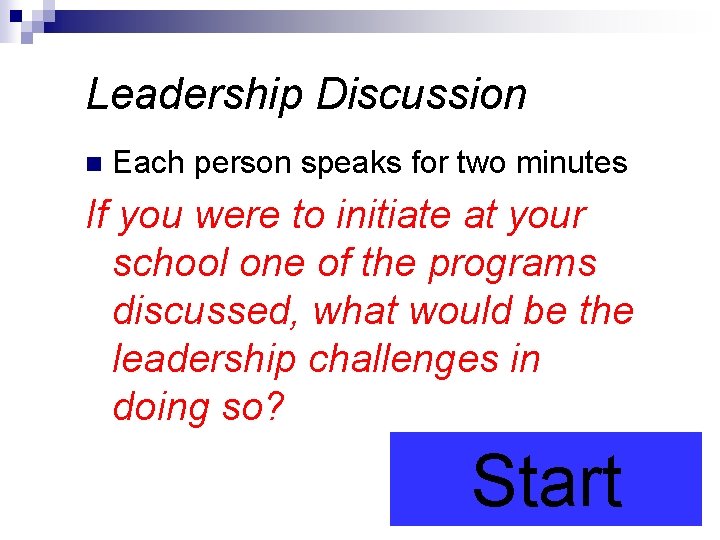 Leadership Discussion n Each person speaks for two minutes If you were to initiate