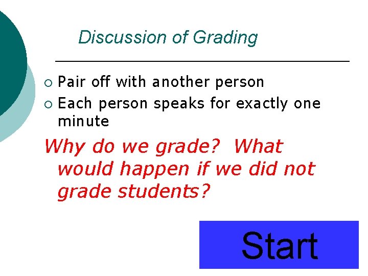 Discussion of Grading Pair off with another person ¡ Each person speaks for exactly