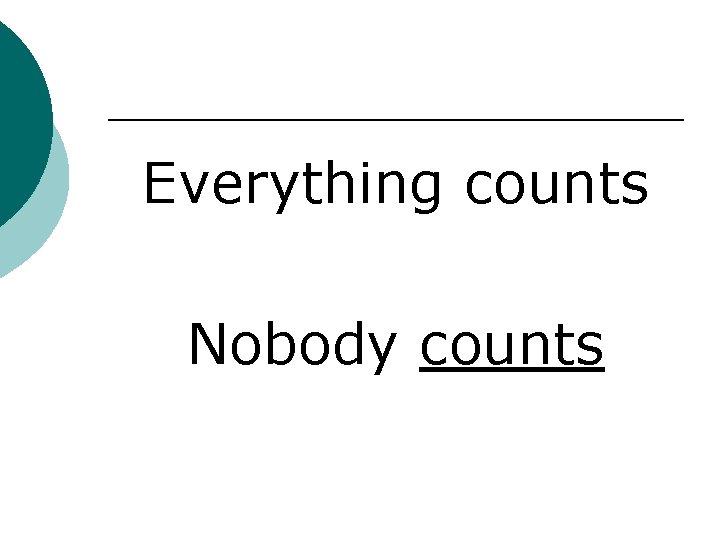 Everything counts Nobody counts 