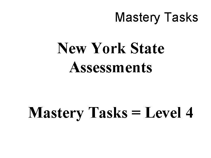 Mastery Tasks New York State Assessments Mastery Tasks = Level 4 