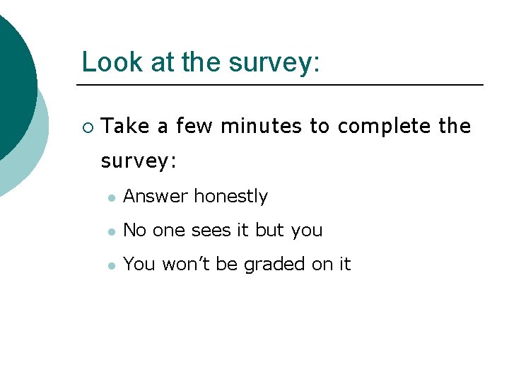 Look at the survey: ¡ Take a few minutes to complete the survey: l