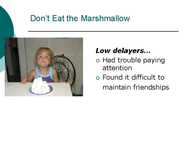 Don’t Eat the Marshmallow Low delayers… ¡ Had trouble paying attention ¡ Found it