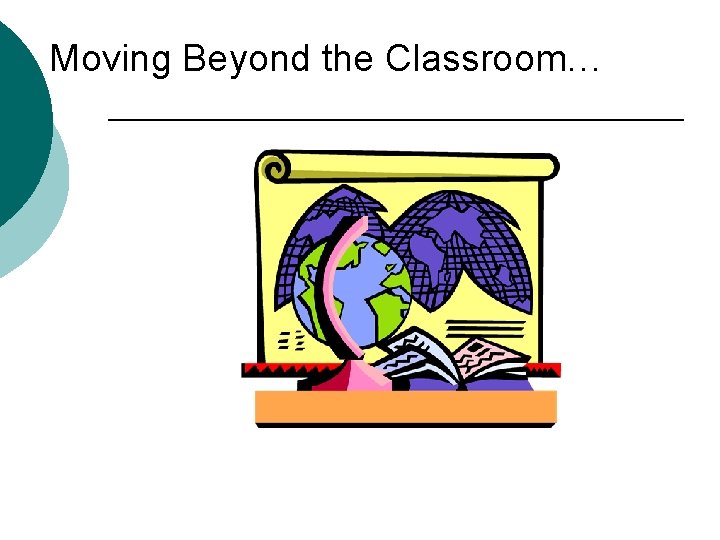 Moving Beyond the Classroom… 