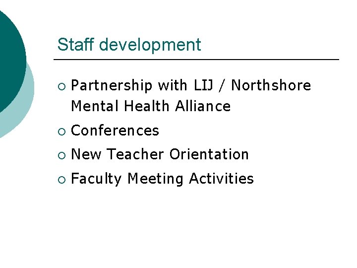 Staff development ¡ Partnership with LIJ / Northshore Mental Health Alliance ¡ Conferences ¡