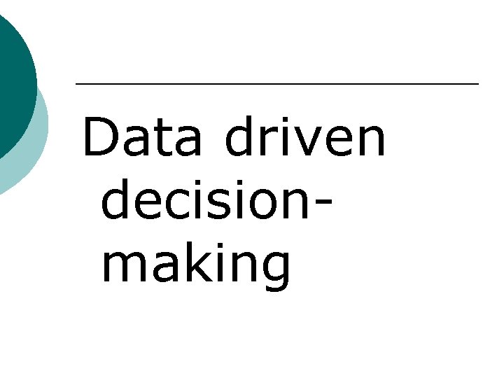 Data driven decisionmaking 