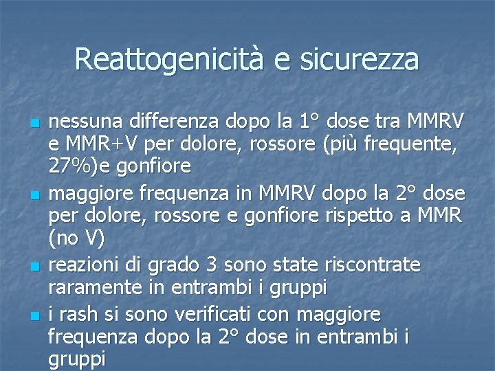 Reattogenicità e sicurezza n n nessuna differenza dopo la 1° dose tra MMRV e