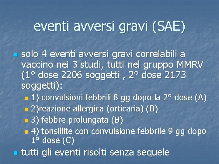 eventi avversi gravi (SAE) n solo 4 eventi avversi gravi correlabili a vaccino nei