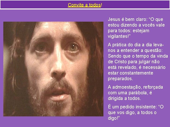 Convite a todos! Jesus é bem claro: “O que estou dizendo a vocês vale