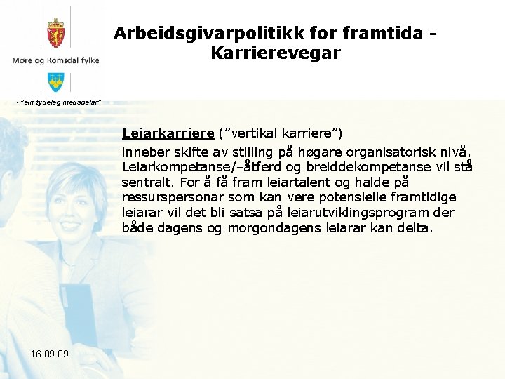 Arbeidsgivarpolitikk for framtida Karrierevegar - ”ein tydeleg medspelar” Leiarkarriere (”vertikal karriere”) inneber skifte av