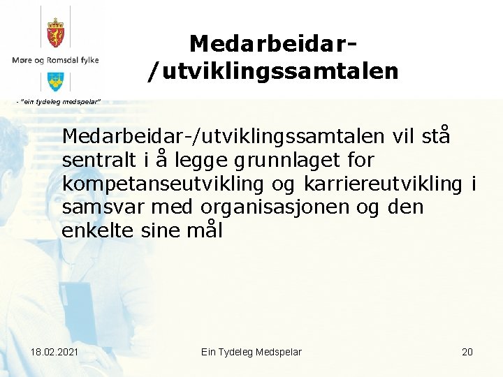 Medarbeidar/utviklingssamtalen - ”ein tydeleg medspelar” Medarbeidar-/utviklingssamtalen vil stå sentralt i å legge grunnlaget for