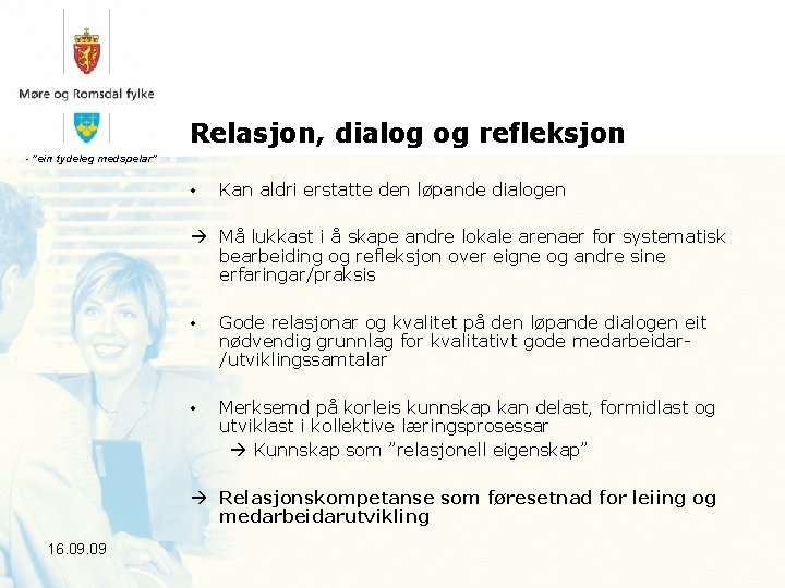 Relasjon, dialog og refleksjon - ”ein tydeleg medspelar” • Kan aldri erstatte den løpande