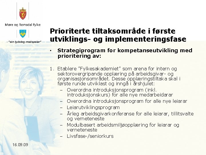 - ”ein tydeleg medspelar” Prioriterte tiltaksområde i første utviklings- og implementeringsfase • Strategiprogram for