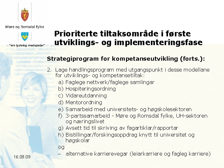- ”ein tydeleg medspelar” Prioriterte tiltaksområde i første utviklings- og implementeringsfase Strategiprogram for kompetanseutvikling