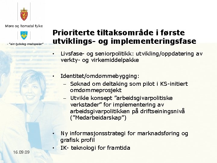 - ”ein tydeleg medspelar” Prioriterte tiltaksområde i første utviklings- og implementeringsfase • • •