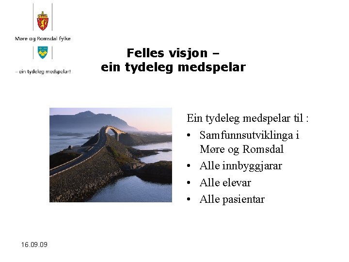 Felles visjon – ein tydeleg medspelar Ein tydeleg medspelar til : • Samfunnsutviklinga i