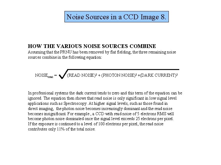 Noise Sources in a CCD Image 8. HOW THE VARIOUS NOISE SOURCES COMBINE Assuming Noise Sources in a CCD Image 8. HOW THE VARIOUS NOISE SOURCES COMBINE Assuming