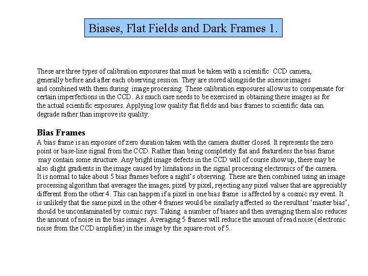 Biases, Flat Fields and Dark Frames 1. These are three types of calibration exposures Biases, Flat Fields and Dark Frames 1. These are three types of calibration exposures