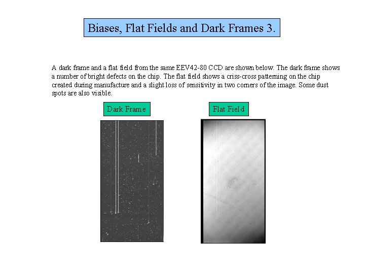 Biases, Flat Fields and Dark Frames 3. A dark frame and a flat field Biases, Flat Fields and Dark Frames 3. A dark frame and a flat field