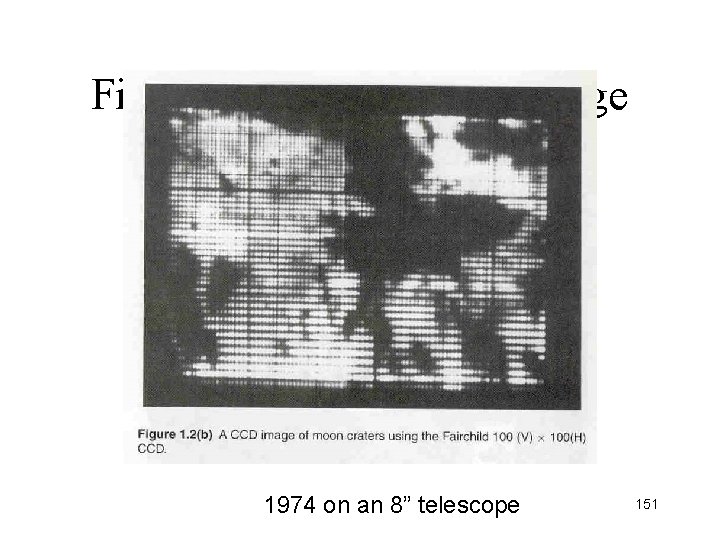 First astronomical CCD image 1974 on an 8” telescope 151 First astronomical CCD image 1974 on an 8” telescope 151