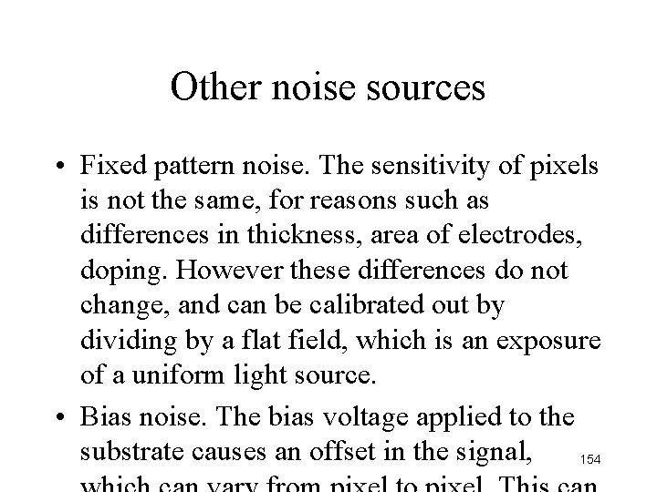 Other noise sources • Fixed pattern noise. The sensitivity of pixels is not the Other noise sources • Fixed pattern noise. The sensitivity of pixels is not the