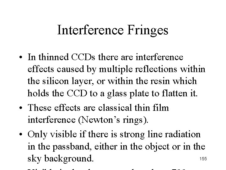 Interference Fringes • In thinned CCDs there are interference effects caused by multiple reflections Interference Fringes • In thinned CCDs there are interference effects caused by multiple reflections