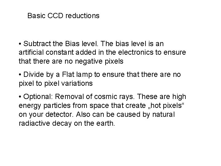 Basic CCD reductions • Subtract the Bias level. The bias level is an artificial Basic CCD reductions • Subtract the Bias level. The bias level is an artificial