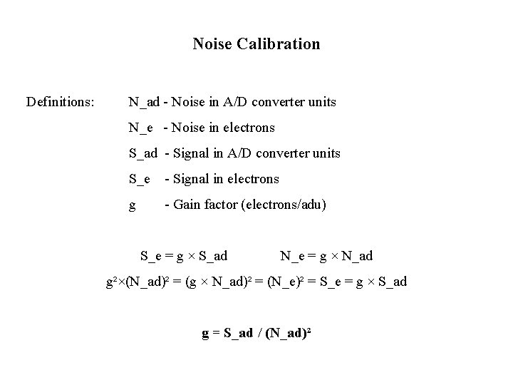Noise Calibration Definitions: N_ad - Noise in A/D converter units N_e - Noise in Noise Calibration Definitions: N_ad - Noise in A/D converter units N_e - Noise in