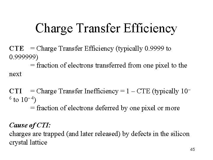 Charge Transfer Efficiency CTE = Charge Transfer Efficiency (typically 0. 9999 to 0. 999999) Charge Transfer Efficiency CTE = Charge Transfer Efficiency (typically 0. 9999 to 0. 999999)