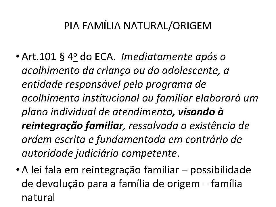 PIA FAMÍLIA NATURAL/ORIGEM • Art. 101 § 4 o do ECA. Imediatamente após o