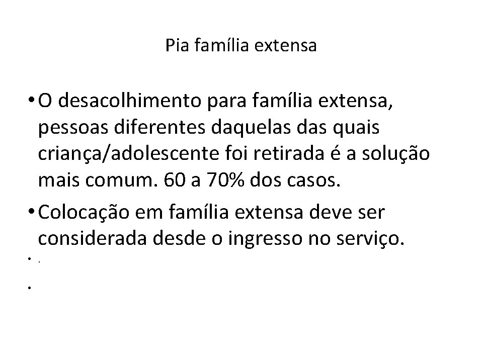 Pia família extensa • O desacolhimento para família extensa, pessoas diferentes daquelas das quais