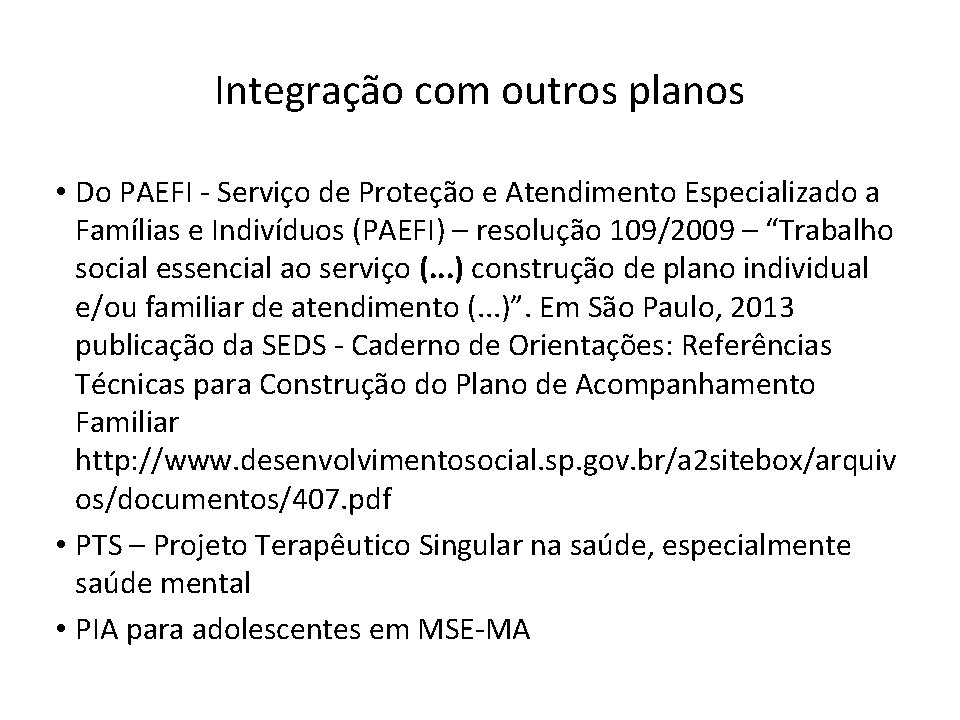 Integração com outros planos • Do PAEFI - Serviço de Proteção e Atendimento Especializado