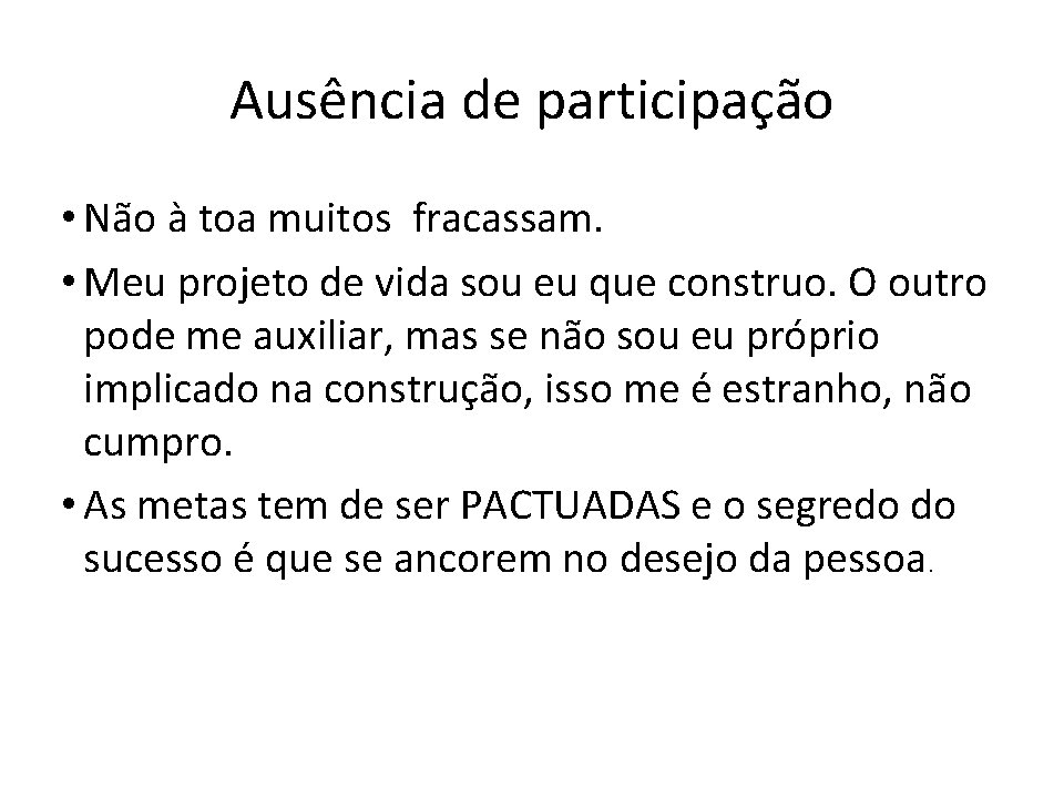 Ausência de participação • Não à toa muitos fracassam. • Meu projeto de vida