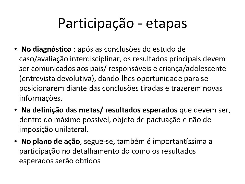 Participação - etapas • No diagnóstico : após as conclusões do estudo de caso/avaliação