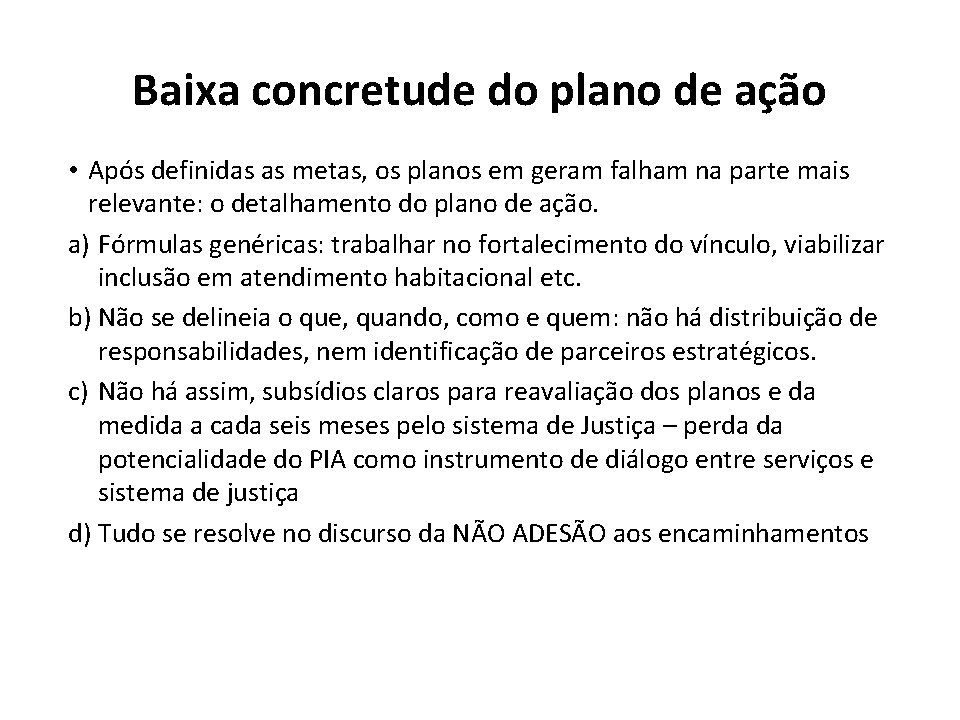 Baixa concretude do plano de ação • Após definidas as metas, os planos em