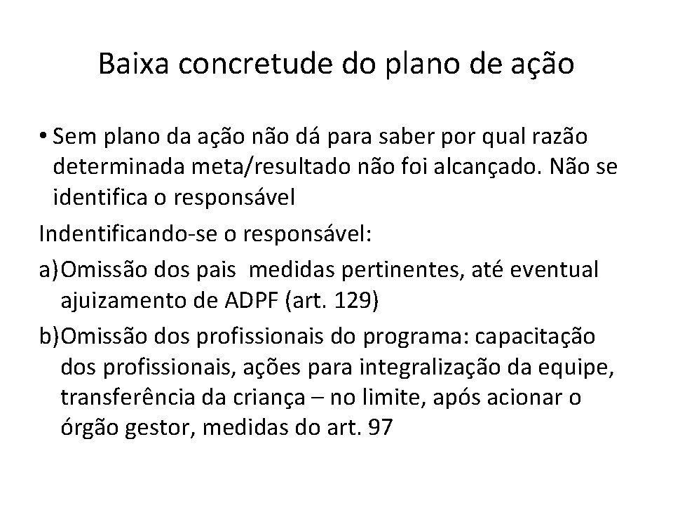 Baixa concretude do plano de ação • Sem plano da ação não dá para