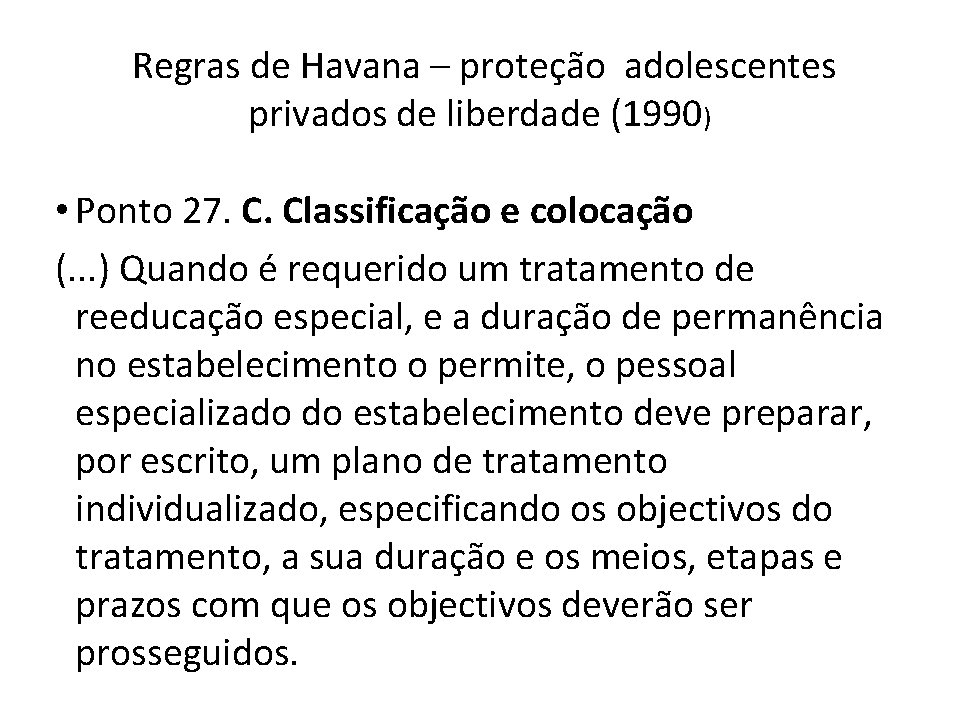  Regras de Havana – proteção adolescentes privados de liberdade (1990) • Ponto 27.