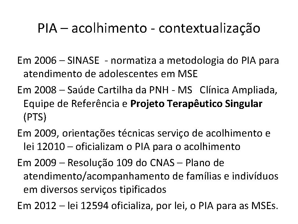 PIA – acolhimento - contextualização Em 2006 – SINASE - normatiza a metodologia do