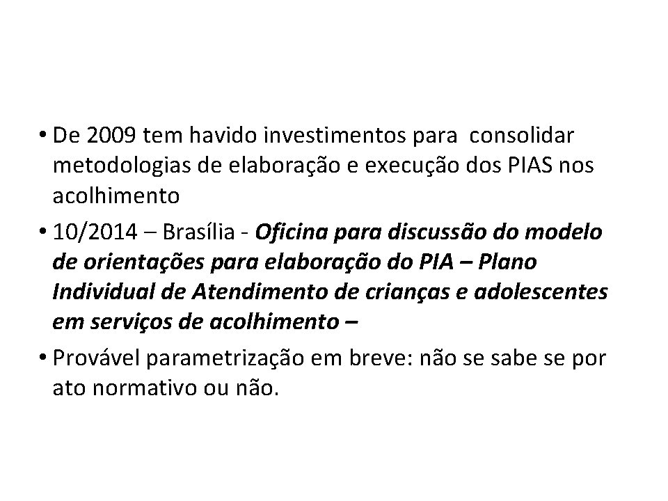  • De 2009 tem havido investimentos para consolidar metodologias de elaboração e execução