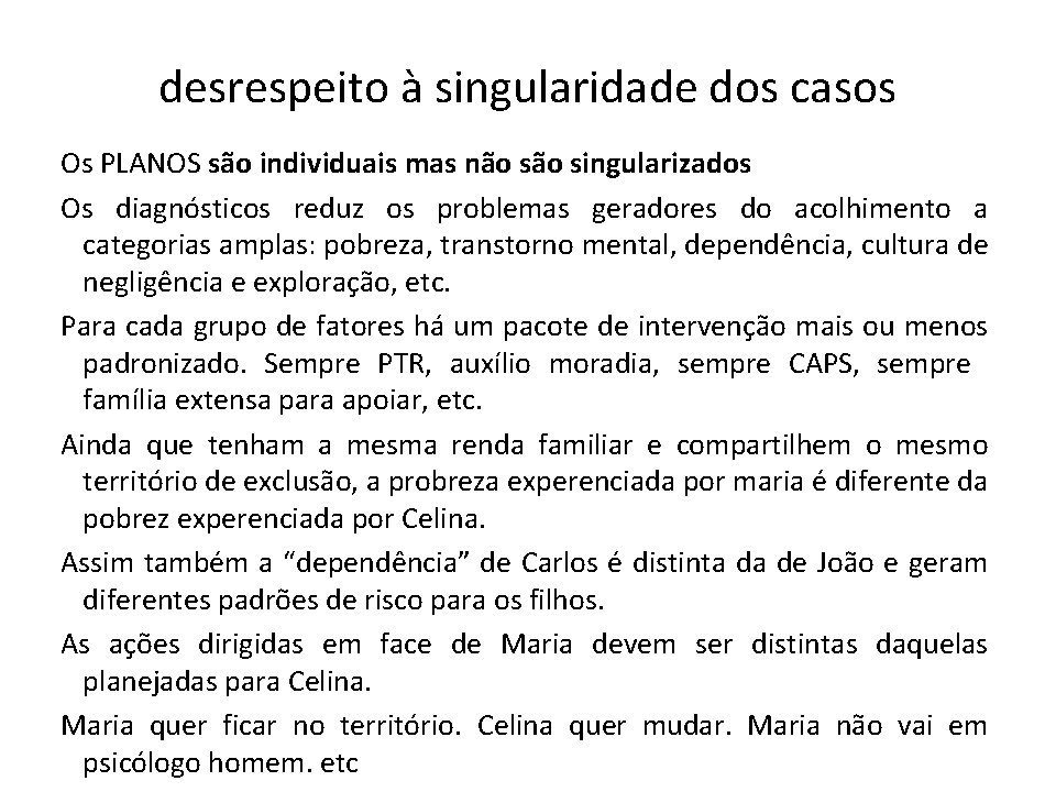 desrespeito à singularidade dos casos Os PLANOS são individuais mas não singularizados Os diagnósticos